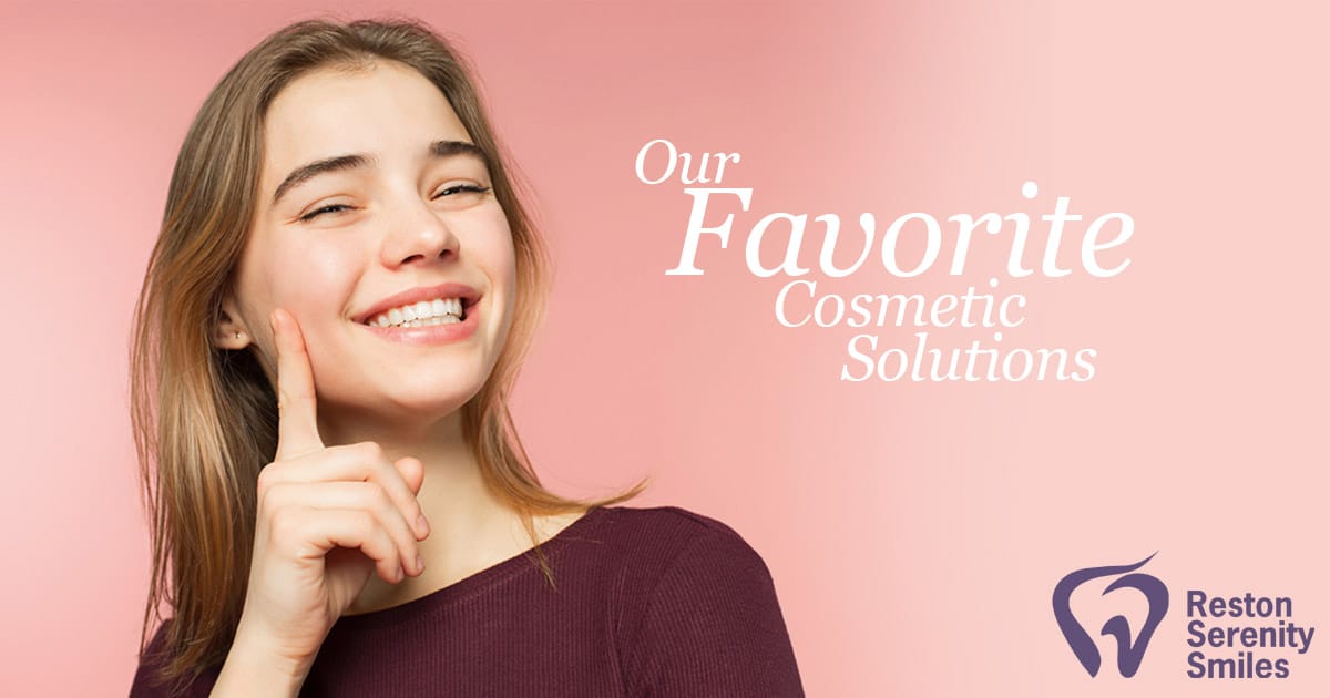 Our Favorite Cosmetic Solutions Reston Serenity Smiles Dentist
